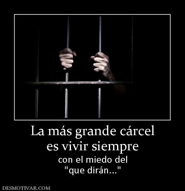 La más grande cárcel es vivir siempre con el miedo del