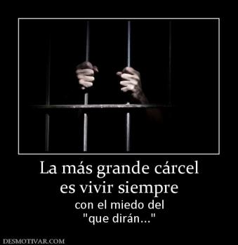 La más grande cárcel es vivir siempre con el miedo del