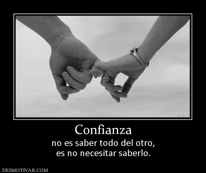 Confianza no es saber todo del otro, es no necesitar saberlo.
