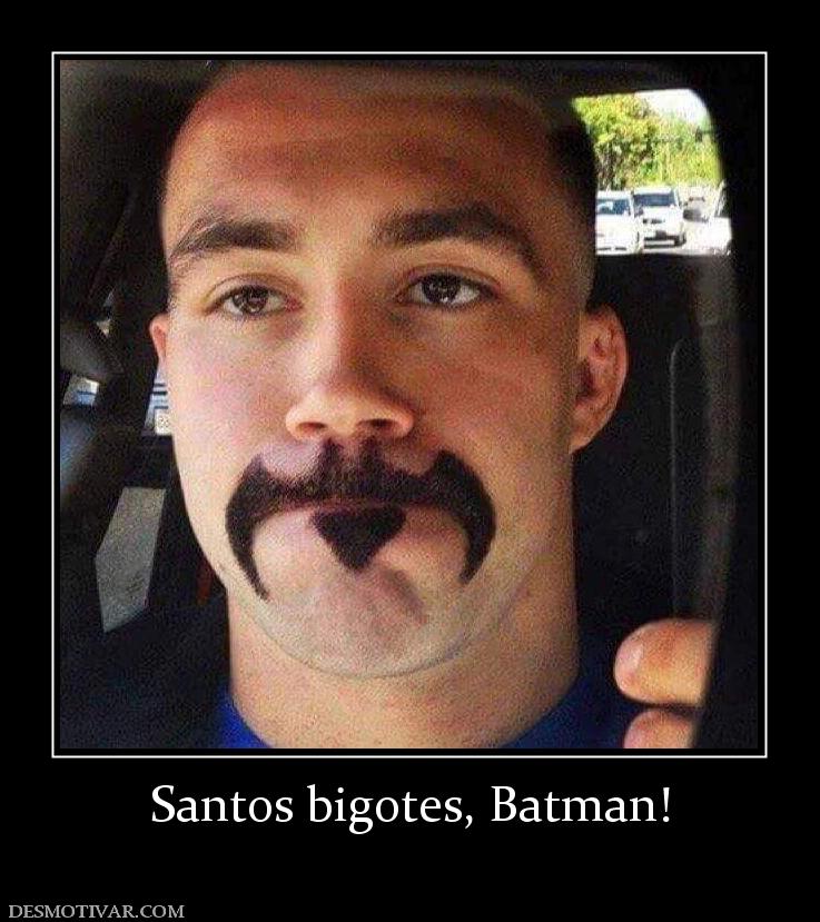 Santos bigotes, Batman!