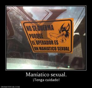 Maníatico sexual. ¡Tenga cuidado!