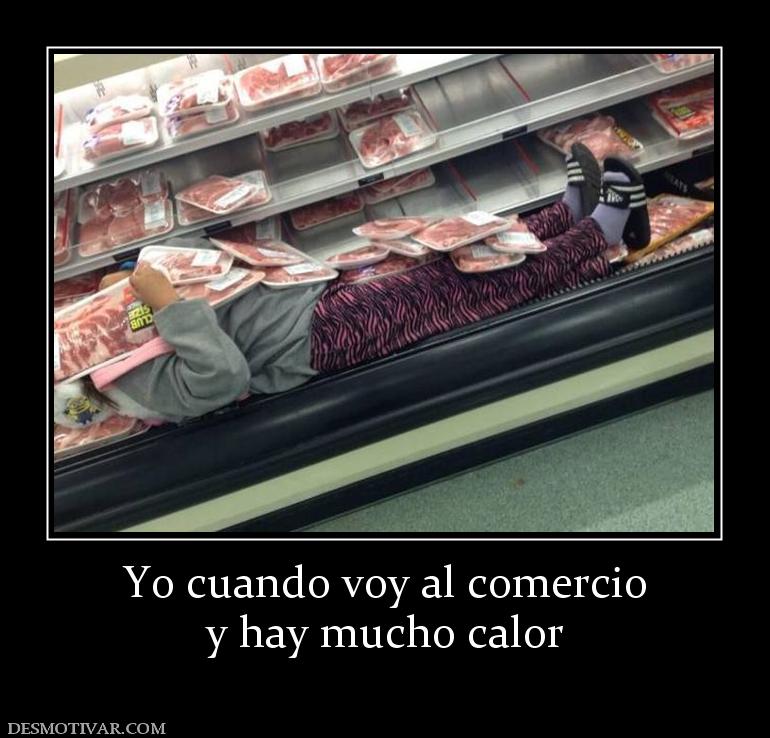 Yo cuando voy al comercio y hay mucho calor