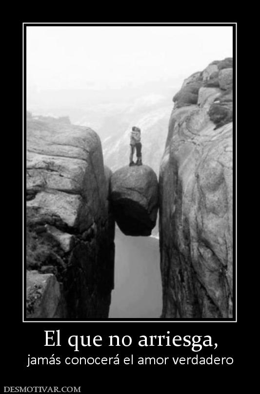 El que no arriesga, jamás conocerá el amor verdadero