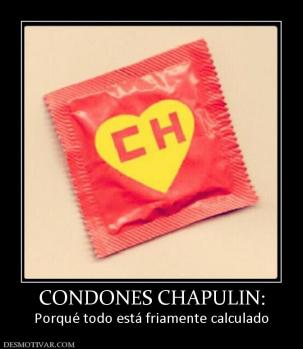 CONDONES CHAPULIN: Porqué todo está friamente calculado