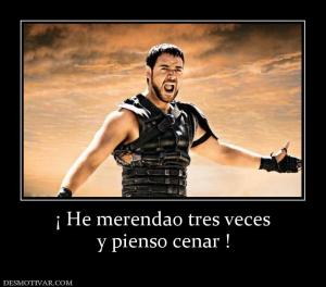 ¡ He merendao tres veces y pienso cenar !