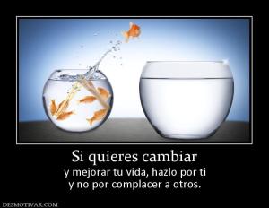 Si quieres cambiar y mejorar tu vida, hazlo por ti y no por complacer a otros.