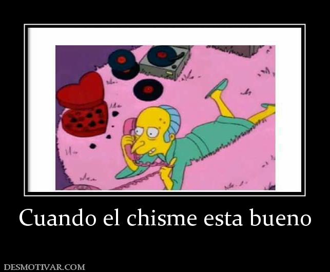 Cuando el chisme esta bueno