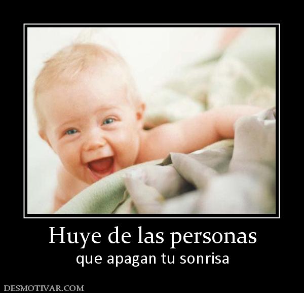 Huye de las personas que apagan tu sonrisa