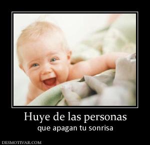 Huye de las personas que apagan tu sonrisa