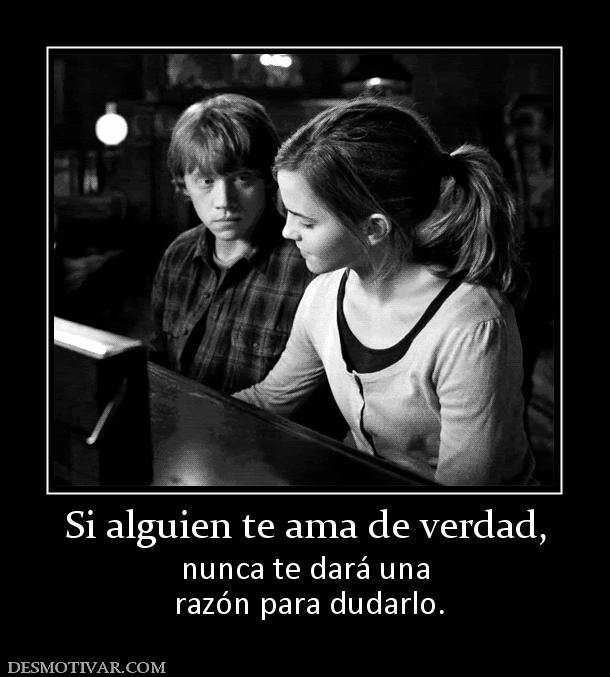 Si alguien te ama de verdad, nunca te dará una  razón para dudarlo.