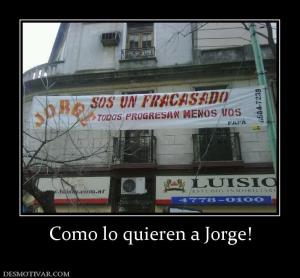 Como lo quieren a Jorge!
