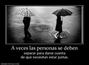 A veces las personas se deben separar para darse cuenta de que necesitan estar juntas.