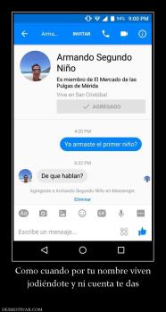 Como cuando por tu nombre viven jodiéndote y ni cuenta te das