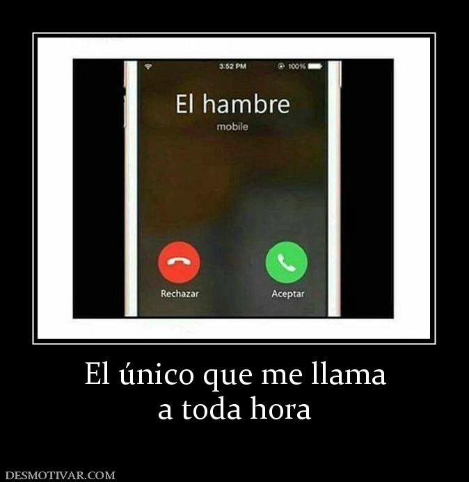 El único que me llama a toda hora