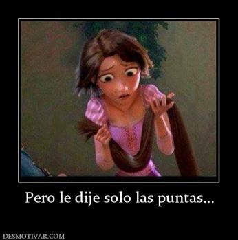 Pero le dije solo las puntas...
