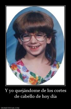 Y yo quejándome de los cortes de cabello de hoy día