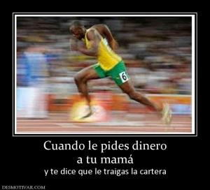 Cuando le pides dinero a tu mamá y te dice que le traigas la cartera