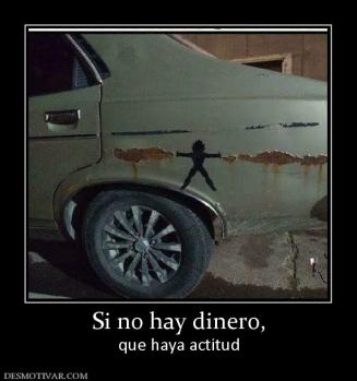 Si no hay dinero, que haya actitud