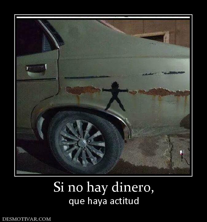 Si no hay dinero, que haya actitud