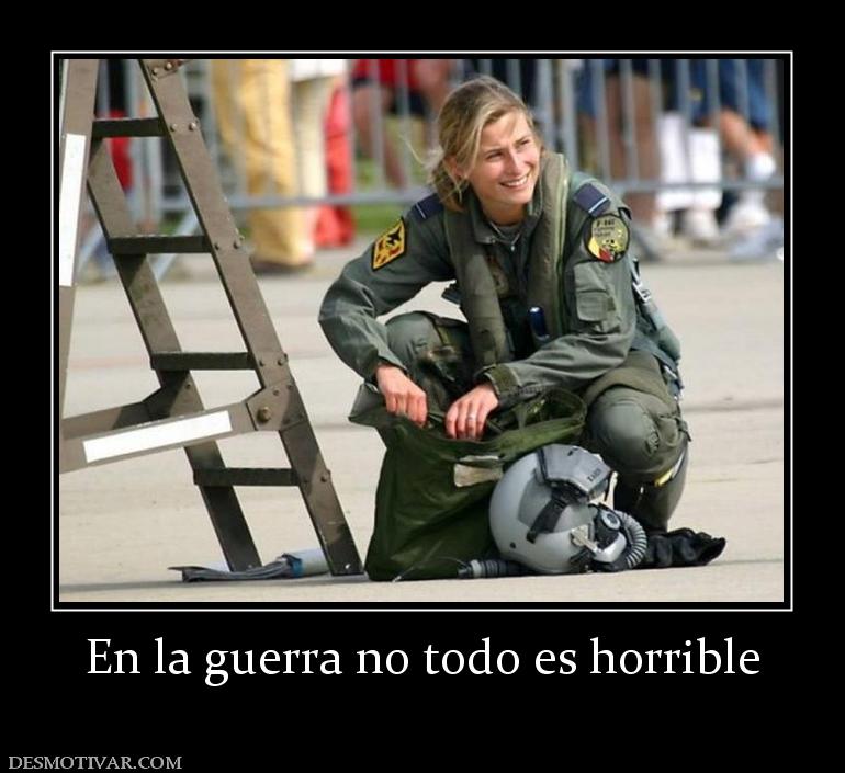 En la guerra no todo es horrible