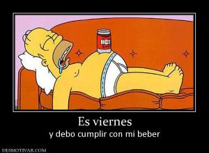 Es viernes y debo cumplir con mi beber