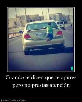 Cuando te dicen que te apures pero no prestas atención