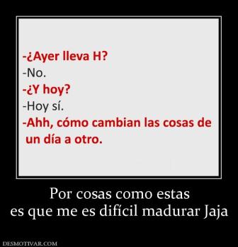 Por cosas como estas es que me es difícil madurar Jaja