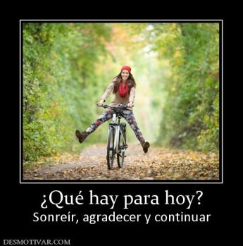 ¿Qué hay para hoy? Sonreír, agradecer y continuar