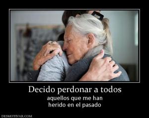 Decido perdonar a todos aquellos que me han herido en el pasado