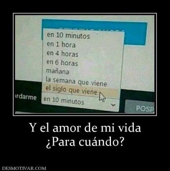 Y el amor de mi vida ¿Para cuándo?