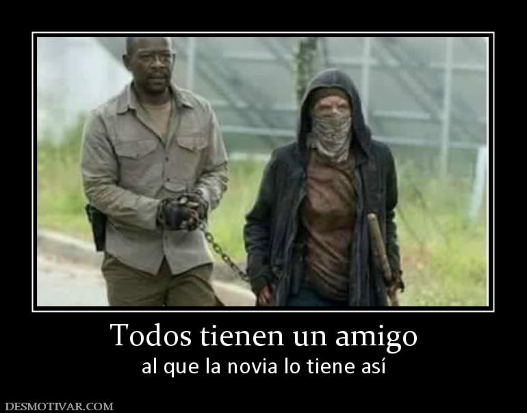 Todos tienen un amigo al que la novia lo tiene así