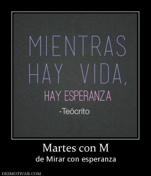 Martes con M de Mirar con esperanza