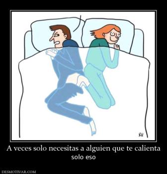 A veces solo necesitas a alguien que t solo eso