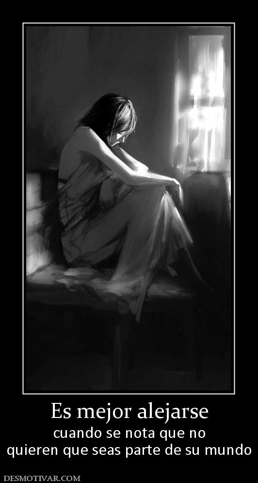 Es mejor alejarse cuando se nota que no quieren que seas parte de su mundo