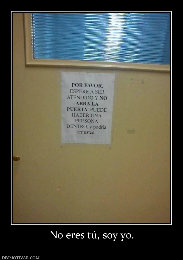 No eres tú, soy yo.