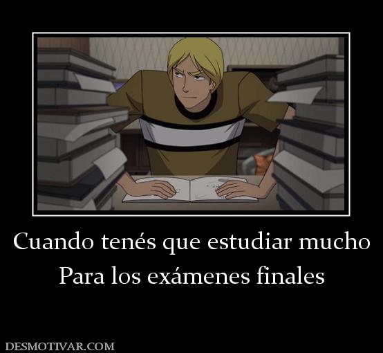 Cuando tenés que estudiar mucho Para los exámenes finales