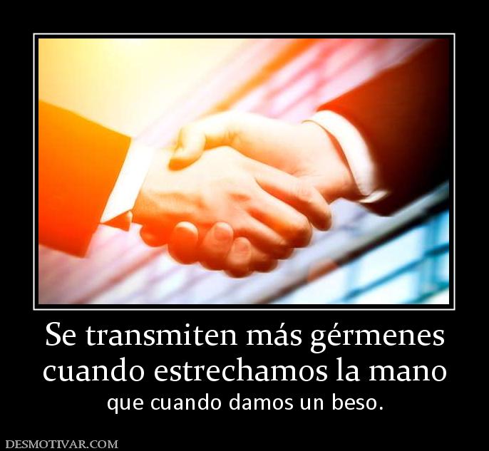 Se transmiten más gérmenes cuando estrechamos la mano que cuando damos un beso.