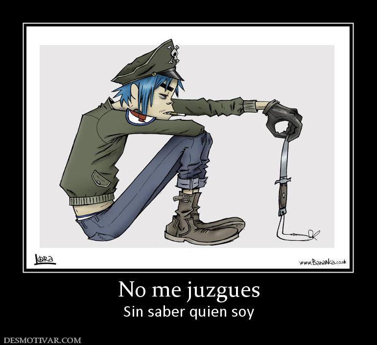 No me juzgues Sin saber quien soy