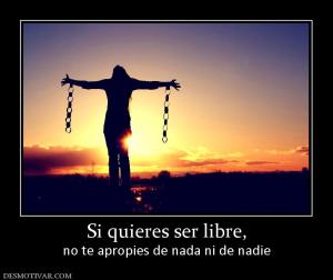 Si quieres ser libre, no te apropies de nada ni de nadie