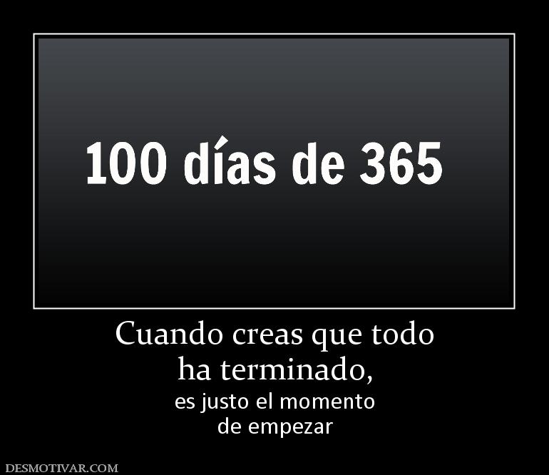 Cuando creas que todo ha terminado,  es justo el momento de empezar