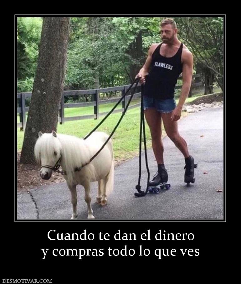 Cuando te dan el dinero y compras todo lo que ves