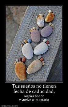 Tus sueños no tienen fecha de caducidad,  respira hondo y vuelve a intentarlo