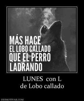 LUNES  con L de Lobo callado