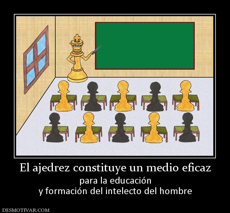 El ajedrez constituye un medio eficaz para la educación y formación del intelecto del hombre