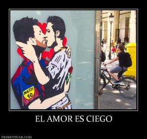 EL AMOR ES CIEGO
