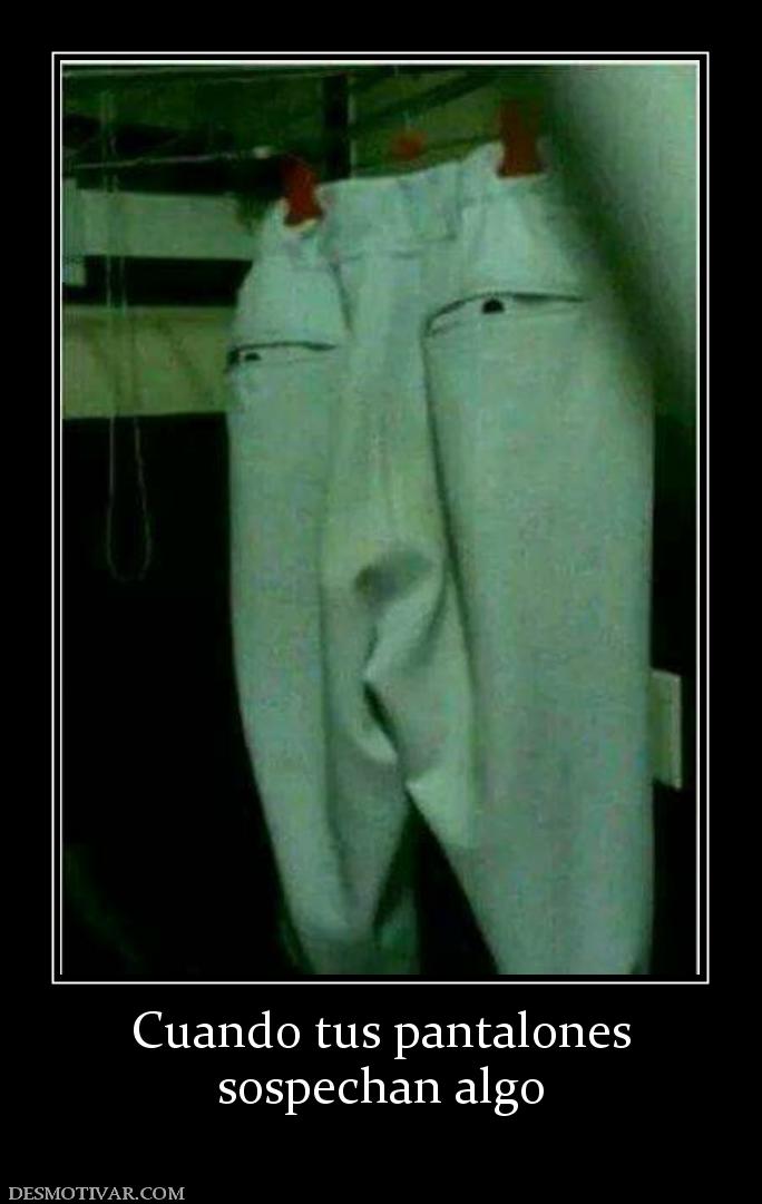 Cuando tus pantalones sospechan algo