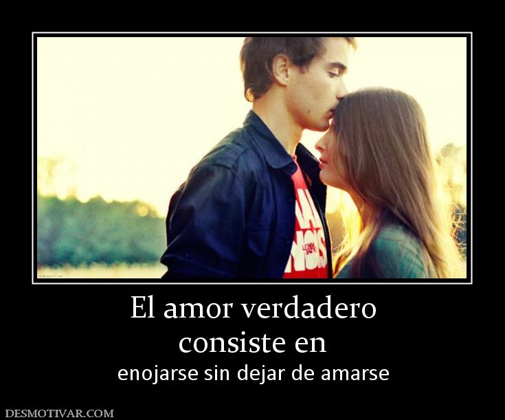 El amor verdadero consiste en  enojarse sin dejar de amarse