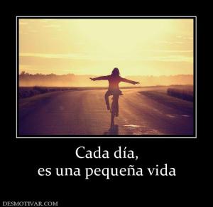 Cada día, es una pequeña vida