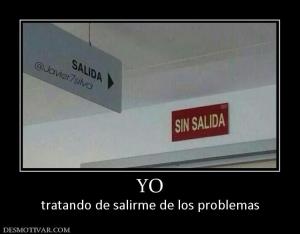 YO tratando de salirme de los problemas