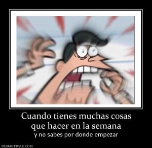 Cuando tienes muchas cosas que hacer en la semana y no sabes por donde empezar